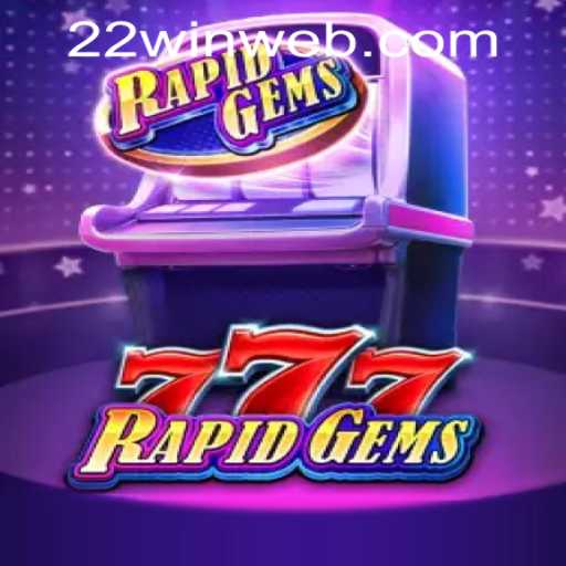 Exploring the Exciting World of RapidGems777 in 22WIN Casino PH