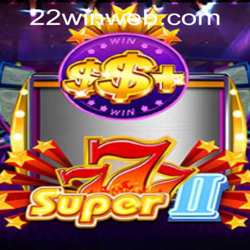 Exploring Super777II at 22WIN Casino PH